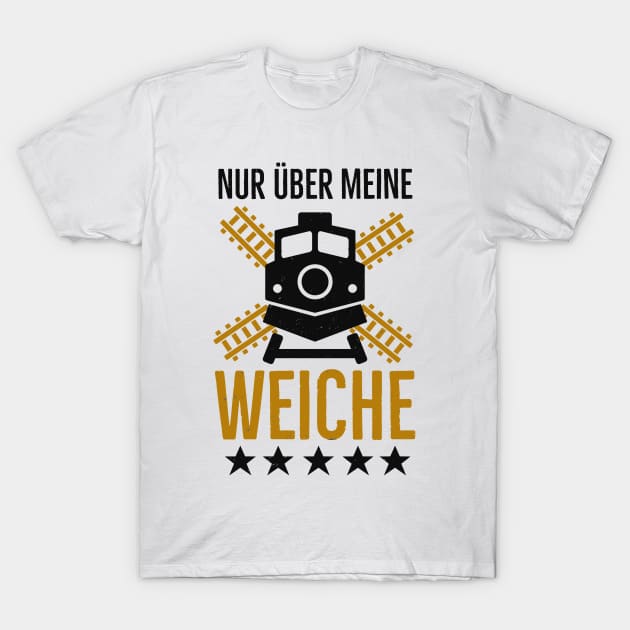 Weiche Lokführer lustige Eisenbahner Sprüche T-Shirt by Foxxy Merch